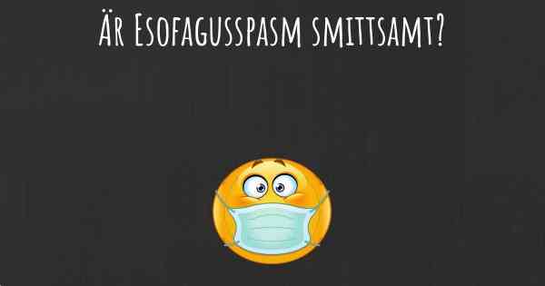 Är Esofagusspasm smittsamt?