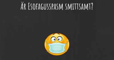 Är Esofagusspasm smittsamt?