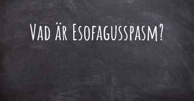 Vad är Esofagusspasm?