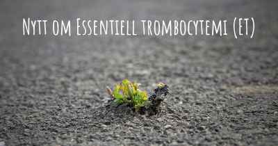Nytt om Essentiell trombocytemi (ET)