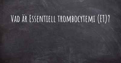 Vad är Essentiell trombocytemi (ET)?