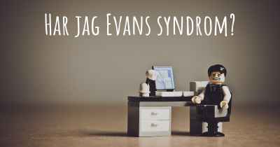 Har jag Evans syndrom?
