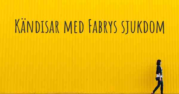Kändisar med Fabrys sjukdom