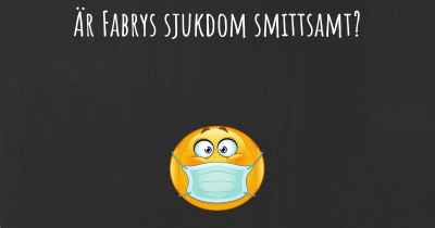 Är Fabrys sjukdom smittsamt?