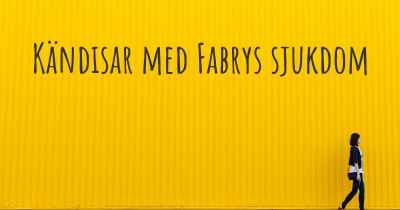 Kändisar med Fabrys sjukdom