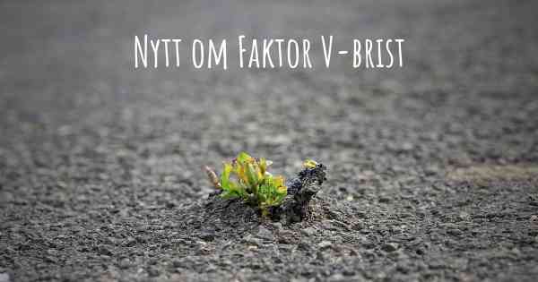 Nytt om Faktor V-brist