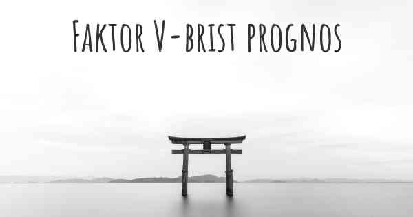 Faktor V-brist prognos