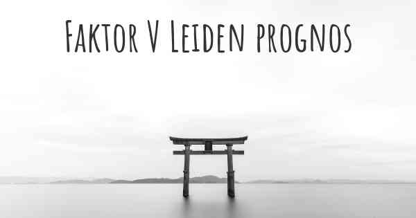 Faktor V Leiden prognos