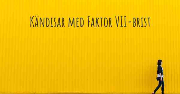 Kändisar med Faktor VII-brist