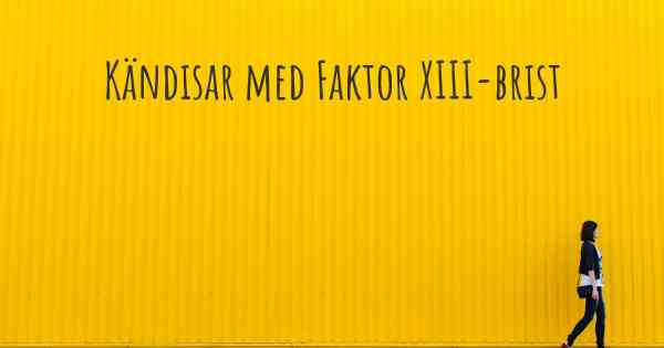 Kändisar med Faktor XIII-brist