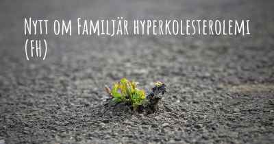 Nytt om Familjär hyperkolesterolemi (FH)