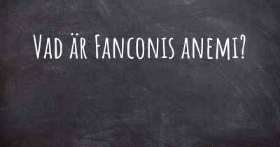 Vad är Fanconis anemi?