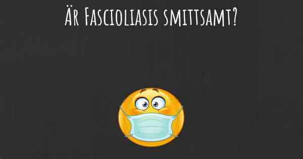 Är Fascioliasis smittsamt?