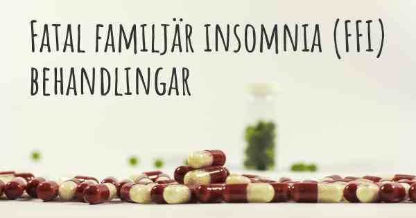 Fatal familjär insomnia (FFI) behandlingar