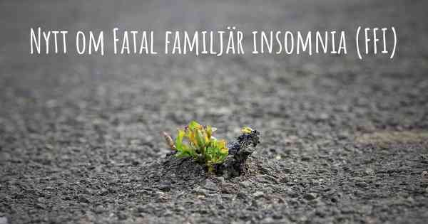 Nytt om Fatal familjär insomnia (FFI)