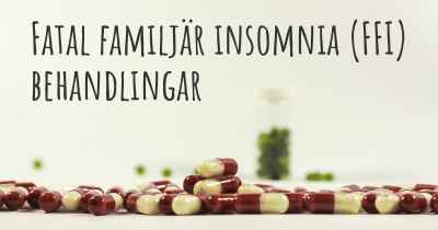 Fatal familjär insomnia (FFI) behandlingar