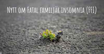 Nytt om Fatal familjär insomnia (FFI)
