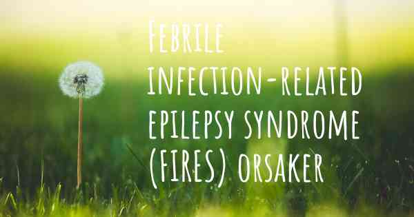 Febrile infection-related epilepsy syndrome (FIRES) orsaker