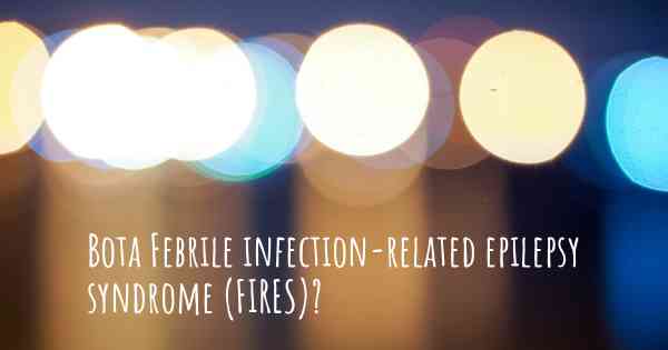 Bota Febrile infection-related epilepsy syndrome (FIRES)?