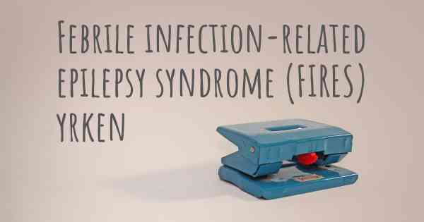 Febrile infection-related epilepsy syndrome (FIRES) yrken