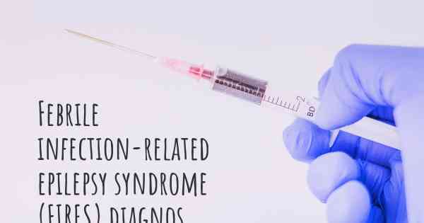 Febrile infection-related epilepsy syndrome (FIRES) diagnos