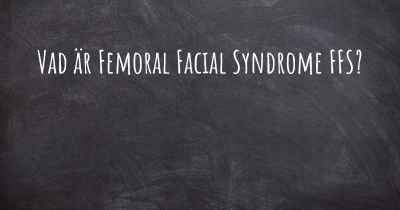 Vad är Femoral Facial Syndrome FFS?