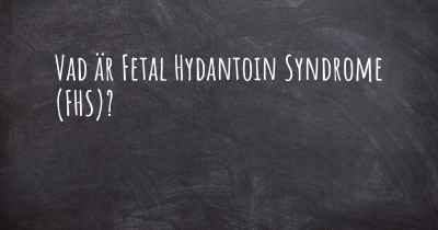 Vad är Fetal Hydantoin Syndrome (FHS)?