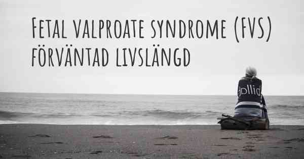 Fetal valproate syndrome (FVS) förväntad livslängd
