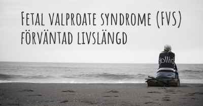 Fetal valproate syndrome (FVS) förväntad livslängd