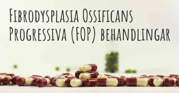Fibrodysplasia Ossificans Progressiva (FOP) behandlingar