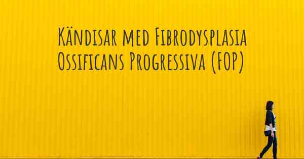 Kändisar med Fibrodysplasia Ossificans Progressiva (FOP)