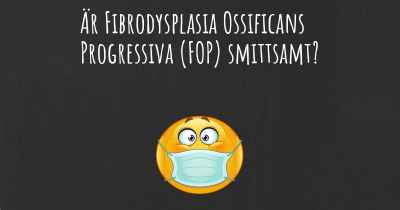 Är Fibrodysplasia Ossificans Progressiva (FOP) smittsamt?