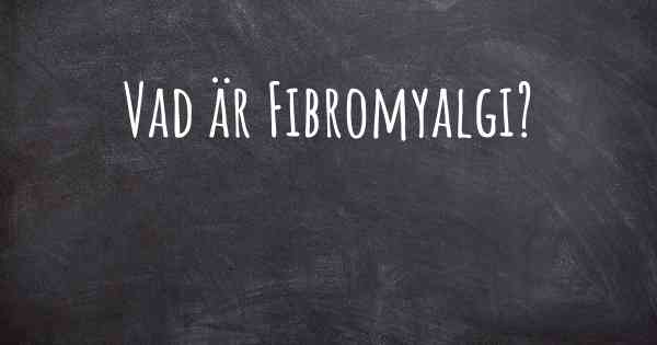 Vad är Fibromyalgi?
