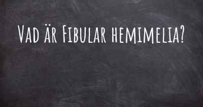 Vad är Fibular hemimelia?