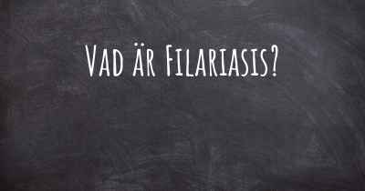 Vad är Filariasis?