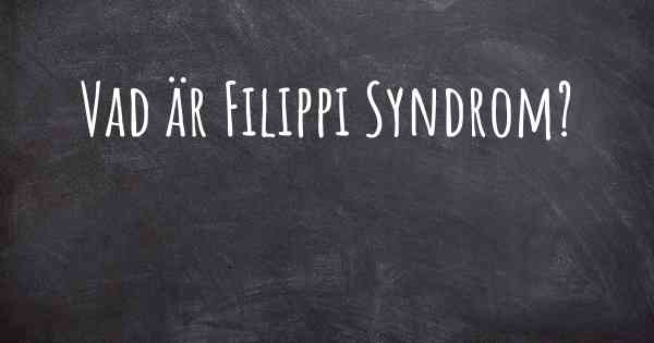 Vad är Filippi Syndrom?