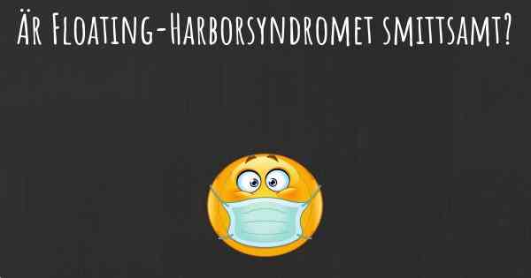 Är Floating-Harborsyndromet smittsamt?