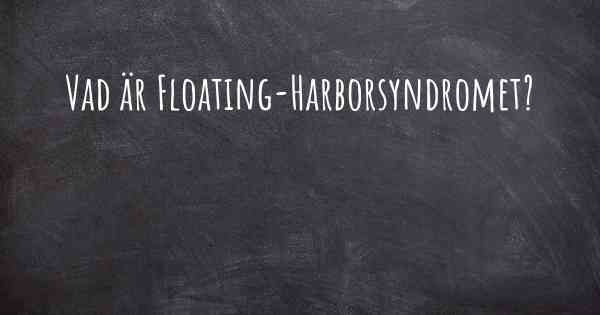 Vad är Floating-Harborsyndromet?