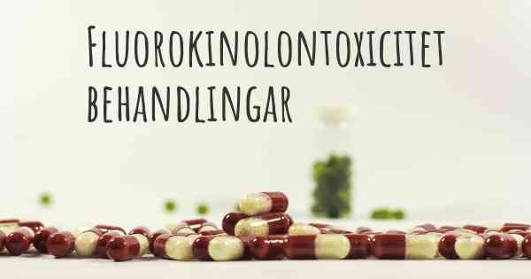 Fluorokinolontoxicitet behandlingar