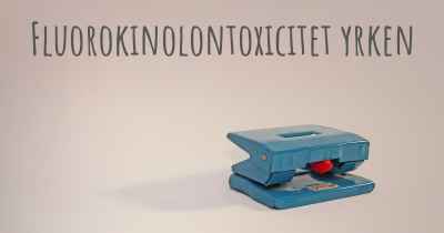 Fluorokinolontoxicitet yrken