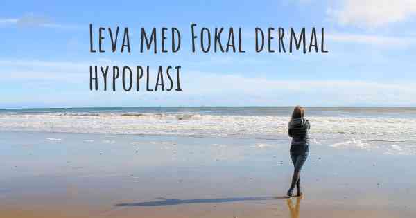 Leva med Fokal dermal hypoplasi