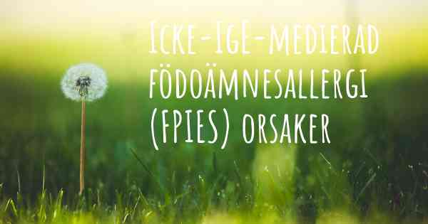 Icke-IgE-medierad födoämnesallergi (FPIES) orsaker