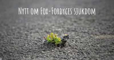 Nytt om Fox-Fordyces sjukdom