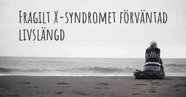 Fragilt X-syndromet förväntad livslängd