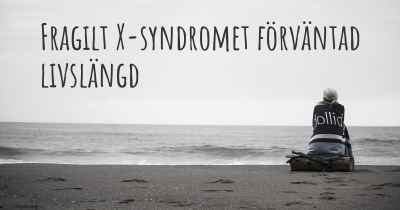 Fragilt X-syndromet förväntad livslängd