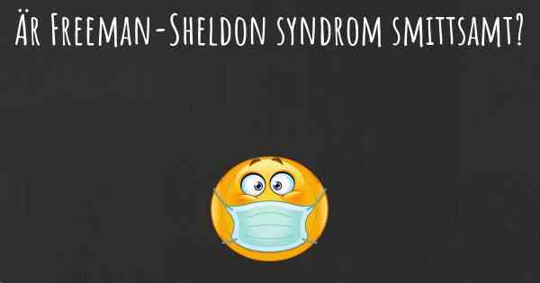 Är Freeman-Sheldon syndrom smittsamt?