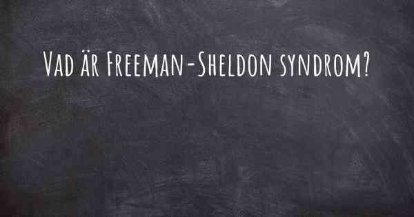 Vad är Freeman-Sheldon syndrom?