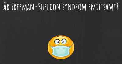 Är Freeman-Sheldon syndrom smittsamt?