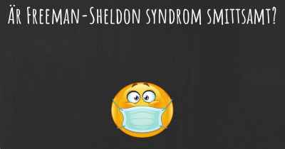 Är Freeman-Sheldon syndrom smittsamt?