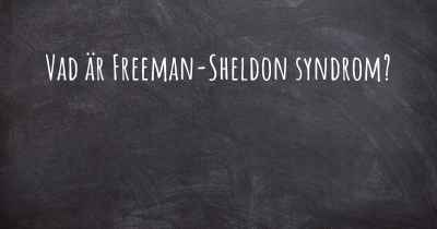 Vad är Freeman-Sheldon syndrom?